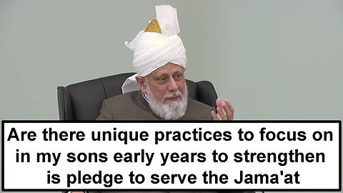 Are there unique practices to focus on in my sons early years to strengthen is pledge to the Jama'at