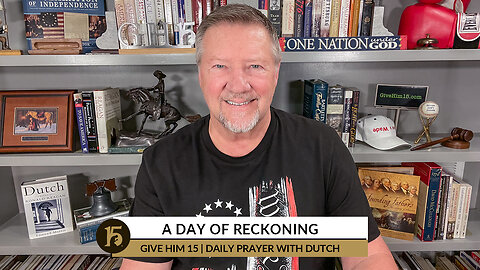A Day of Reckoning | Give Him 15: Daily Prayer with Dutch | November 8, 2022