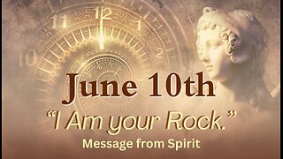 "I AM Your Rock to Stand Upon." Message from Spirit; June10, 2024