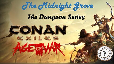 The Midnight Grove - Conan Exiles: Age of War - The Dungeon Series, Ep. 6
