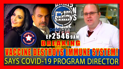 Live EP 2546-9AM Covid-19 Vaccine Program Director Admits Injection Destroys Immune System