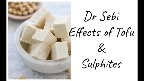 DR SEBI - BEWARE TOFU & SULPHITE (NB. LOOK AT THE LABELS)