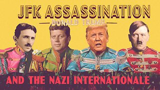 JFK Assasination, Donald Trump and the Nazi Internationale