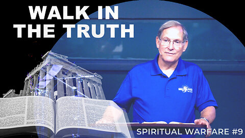 "Walk in the Truth" - Spiritual Warfare #9