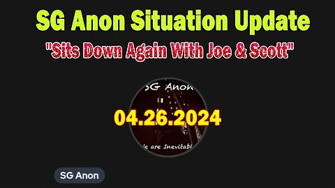 SG Anon HUGE Intel Apr 26: "SG Anon Sits Down Again With Joe & Scott"