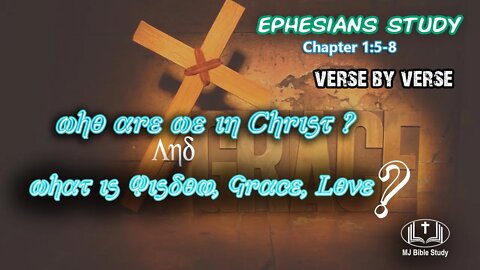 Ephesians Study Chapter 1:5-8 verse by verse, who are we in Christ and what is Wisdom, Grace, Love