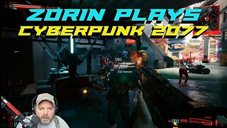 Zorin Plays Cyberpunk 2077 Episode 17