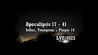 Apocalipsis 17 - 41 - Sellos, Trompetas y Plagas 14