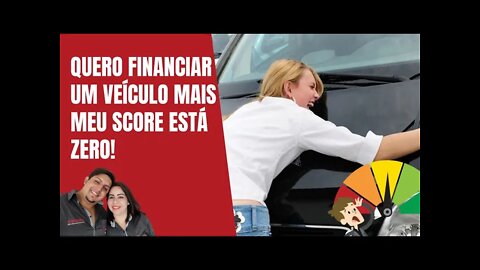 #financiamentoveículo#scorezero Quero financiar um veículo mais meu score está zero!