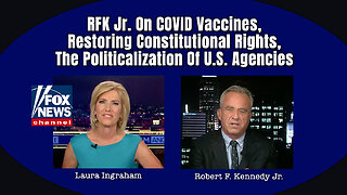 RFK Jr. On COVID Vaccines, Restoring Constitutional Rights, The Politicalization Of U.S. Agencies