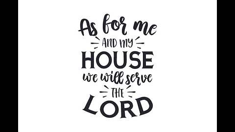 || AS FOR ME AND MY HOUSE WE WILL SERVE THE LORD ||
