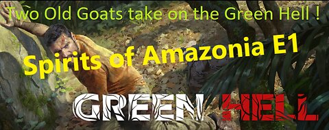 Green Hell! : The Spirits of Amazonia : Ep 1 - Day 1 : Starting at the beginning.....