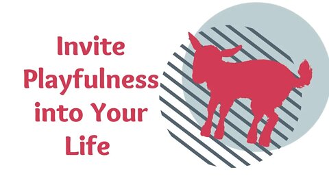 Invite More Playfulness Into Your Life