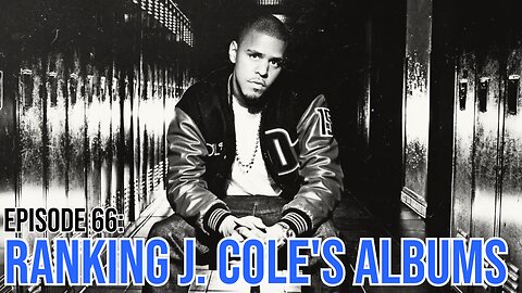 Hate It Or Love It Podcast - Episode 66: Ranking J. Cole's Albums