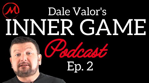 Dale Valor's Inner Game Podcast Ep. 2