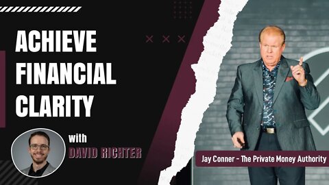 Achieve Financial Clarity With David Richter & Jay Conner, The Private Money Authority