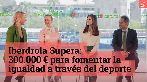 Iberdrola Supera 2024: 300.000 € para fomentar la igualdad a través del deporte
