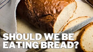 Should we be eating bread?