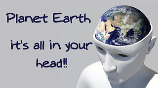 Planet Earth - It's all in the head!