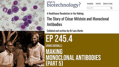 "The Story of Cesar Milstein and Monoclonal Antibodies" Part 4: Making monoclonals (245.4)