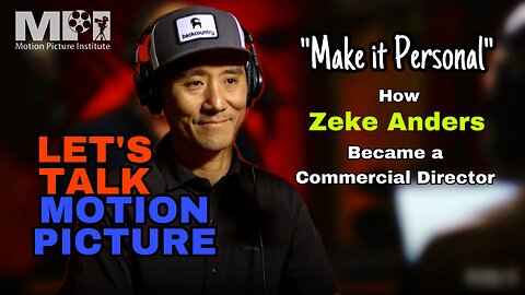 Let's Talk Motion Picture episode 14 with Zeke Anders and How to Become a Commercial Director