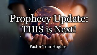 Prophecy Update: THIS is Next!