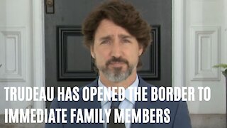 Trudeau Has Opened The Border To Immediate Family Reunions