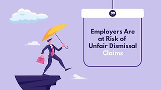 Employers Are At Risk of Unfair Dismissal Claims