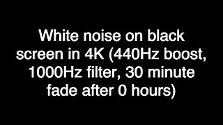 White noise on black screen in 4K (440Hz boost, 1000Hz filter, 30 minute fade after 0 hours)