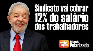 Sindicato vai cobrar 12% do Salário dos Trabalhadores