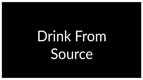 Drink From Source