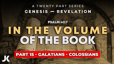 Part 15 - Galatians - Colossians THRU the BIBLE in 20 WEEKS!!!