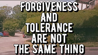 Forgiveness and tolerance are not the same thing