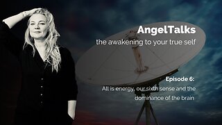 AngelTalk 6: energy, sixth sense and the dominance of the brain