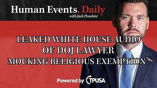Human Events Daily - Oct 19 2021 - LEAKED WHITE HOUSE AUDIO DOJ LAWYER MOCKING RELIGIOUS EXEMPTION.