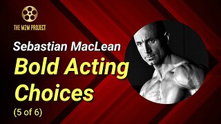 Bold Acting Choices with Sebastian MacLean