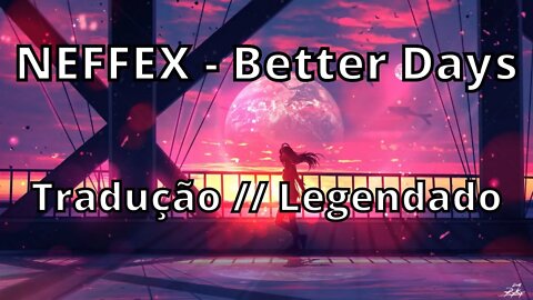 NEFFEX - Better Days ( Tradução // Legendado )