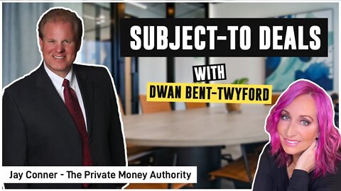 Subject-To Deals | Dwan Bent-Twyford & Jay Conner, The Private Money Authority