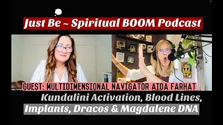 Just Be~Spiritual BOOM: w/Multidim Navigator Aida Farhat: Kundalini, Bloodlines, Implants & Dracos