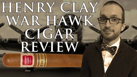 Henry Clay War Hawk Cigar Review