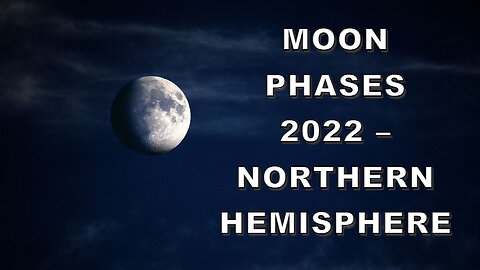 The Celestial Dance: Deciphering Moon Phases 2022 – Northern Hemisphere