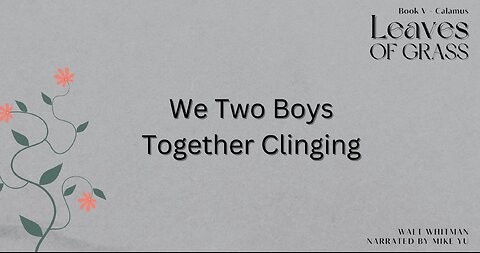 Leaves of Grass - Book 5 - We Two Boys Together Clinging - Walt Whitman