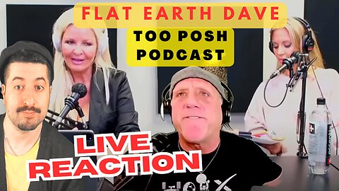 Flat Earth Dave on Too Posh Podcast Live Reaction