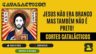 [CORTES] JESUS NÃO ERA BRANCO MAS TAMBÉM NÃO É PRETO!