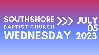 Wednesday Evening Service JULY 5 2023 I Pastor Jayme Jackson I Southshore Baptist Church