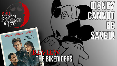 Disney Cannot Be Saved! | The Bikeriders Review | RMPodcast Episode 476