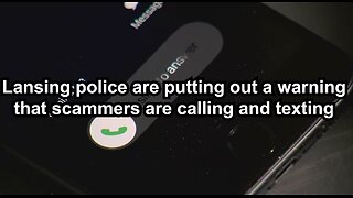 Lansing police are putting out a warning that scammers are calling and texting