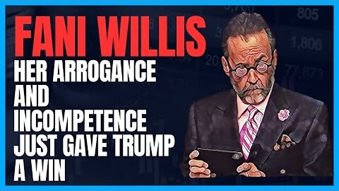 FANI WILLIS — HER ARROGANCE AND INCOMPETENCE JUST GAVE TRUMP A WIN