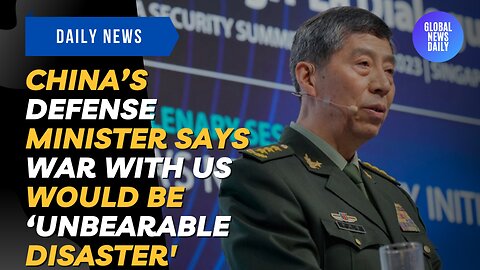 China’s Defense Minister Says War With US Would Be ‘Unbearable Disaster'