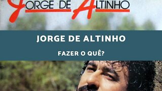 Jorge de Altinho - Fazer o Quê?